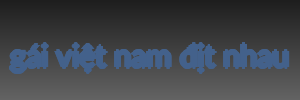 gái việt nam địt nhau